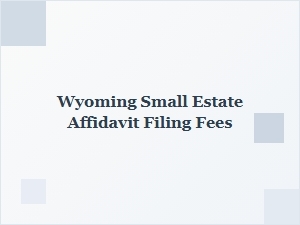 Wyoming Small Estate Affidavit Filing Costs