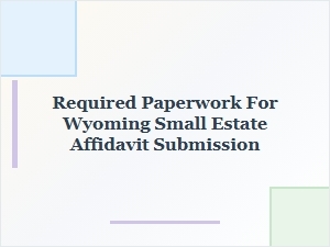 Required Paperwork for Wyoming Small Estate Affidavit