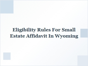Eligibility Rules for Small Estate Affidavit in Wyoming