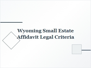 Wyoming Small Estate Affidavit Eligibility Requirements