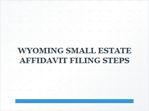 Wyoming Small Estate Affidavit Filing Steps