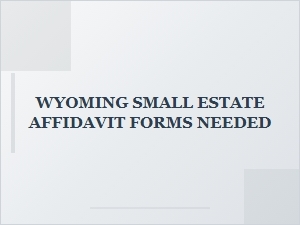 Wyoming Small Estate Affidavit Filing Process