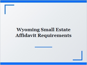 Wyoming Small Estate Affidavit Filing Process