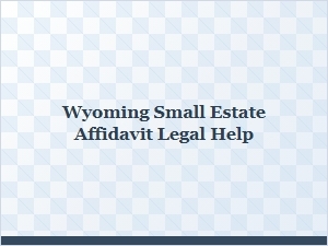 Wyoming Small Estate Affidavit Legal Help Options