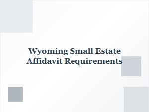 Wyoming Small Estate Affidavit Requirements