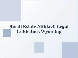 Small Estate Affidavit Legal Guidelines Wyoming
