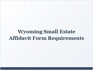Wyoming Small Estate Affidavit Form Requirements