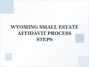 Wyoming Small Estate Affidavit Process Steps