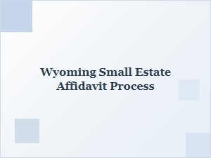 Wyoming Small Estate Affidavit Process Explained