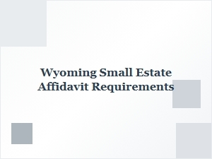 Wyoming Small Estate Affidavit Requirements